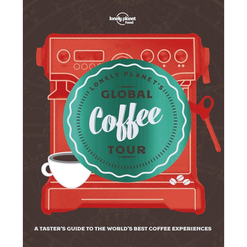 Lonely Planet's Global Coffee Tour (Lonely Planet Food)